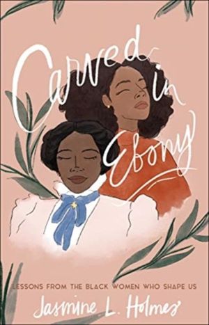 Carved in Ebony ÔÇô Lessons from the Black Women Who Shape Us