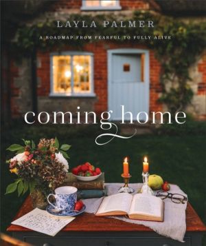 Coming Home ÔÇô A Roadmap from Fearful to Fully Alive