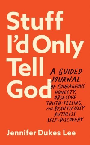 Stuff I`d Only Tell God ÔÇô A Guided Journal of Courageous Honesty, Obsessi