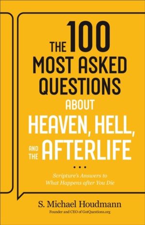 100 Most Asked Questions about Heaven, Hell, and the Afterlife - Scripture'
