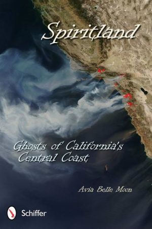 Spiritland: ghosts of californias central coast - ghosts of californias cen