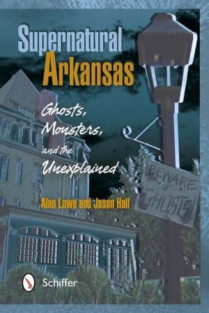 Supernatural arkansas - ghosts, monsters, and the unexplained