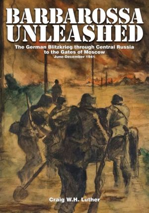 Barbarossa unleashed - the german blitzkrieg through central russia to the