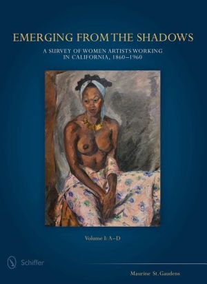 Emerging from the shadows, vol. i - a survey of women artists working in ca