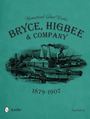 Homestead glass works - bryce, higbee & company, 1879-1907