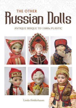 The Other Russian Dolls : Antique Bisque to 1980s Plastic
