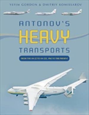 Antonov's Heavy Transports - From the An-22 to An-225, 1965 to the Present
