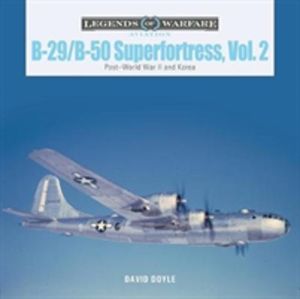 B-29/B-50 Superfortress, Vol. 2 - PostÔÇôWorld War II and Korea