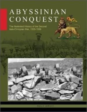 Abyssinian Conquest - The Illustrated History of the Second Italo-Ethiopian