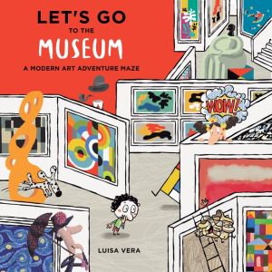 Let's Go To The Museum : A Modern Art Adventure Maze