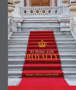 At Home With Royalty : Europe's Historic Castle Hotels