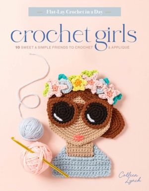 Crochet Girls - 10 Sweet & Simple Friends to Crochet & Applique