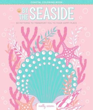 By the Seaside Coastal Coloring Book - 60 Patterns to Transport You to Your