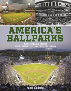 America's Ballparks - A Trip Across the Country to Visit BaseballÔÇÖs Playi