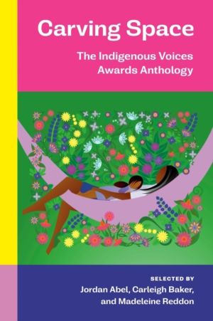 Carving Space - The Indigenous Voices Awards Anthology
