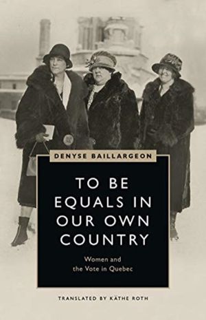To Be Equals in Our Own Country - Women and the Vote in Quebec