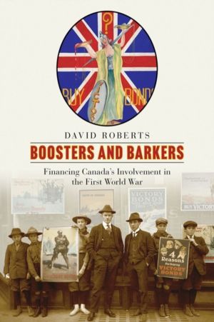 Boosters and Barkers - Financing Canada's Involvement in the First World Wa