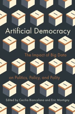Artificial Democracy - The Impact of Big Data on Politics, Policy, and Poli
