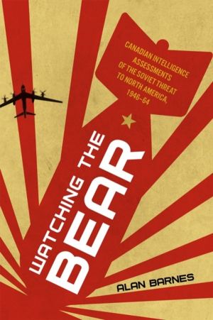 Watching the Bear - Canadian Intelligence Assessments of the Soviet Threat