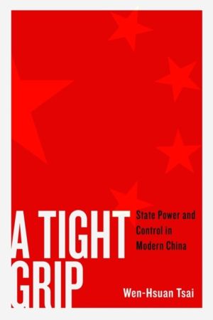 Tight Grip - State Power and Control in Modern China