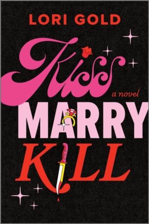 Kiss, Marry, Kill - A Novel