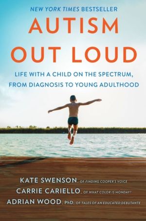 Autism Out Loud - Life with a Child on the Spectrum, from Diagnosis to Youn