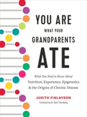 You Are What Your Grandparents Ate - What You Need to Know about Nutrition,