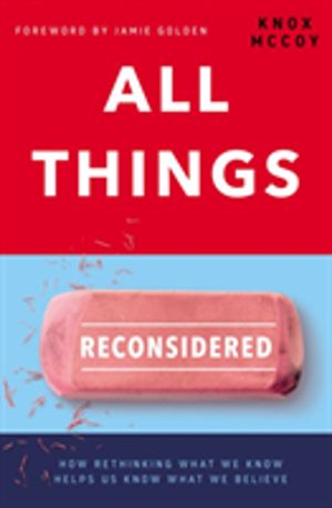 All Things Reconsidered - How Rethinking What We Know Helps Us Know What We