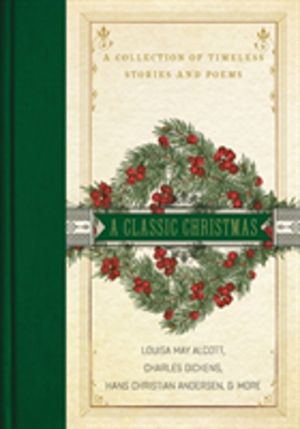 Classic Christmas - A Giftable Collection of Classic Christmas Stories and