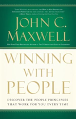 Winning with People - Discover the People Principles that Work for You Ever