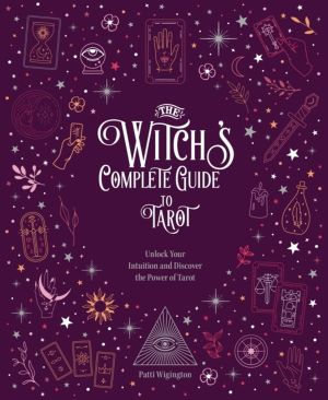 Witch's Complete Guide to Tarot - Unlock Your Intuition and Discover the Po