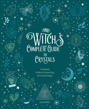 Witch's Complete Guide to Crystals - A Spiritual Guide to Connecting to Cry