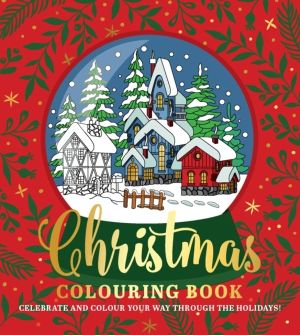 Christmas Colouring Book - Celebrate and colour your way through the holida