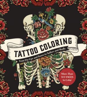Tattoo Coloring - From Pin-Ups and Roses to Sailors and Skulls - More Than