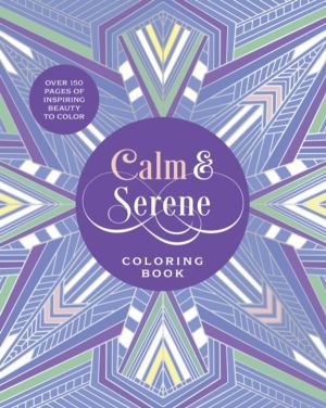 Calm & Serene Coloring Book - Over 150 Pages of Inspiring Beauty to Color w