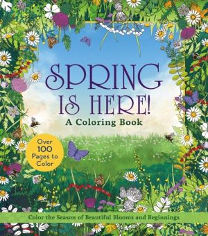 Spring is Here! A Coloring Book - Color the Season of Beautiful Blooms and