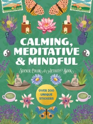 Calming, Meditative and Mindful Sticker, Color and Activity Book - Over 200