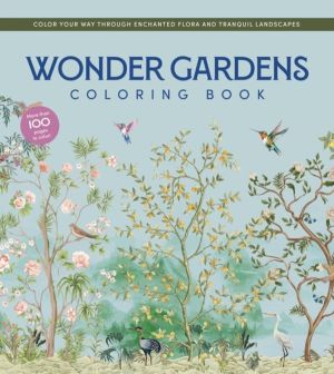 Wonder Gardens Coloring Book - Color Your Way Through Enchanted Flora and T