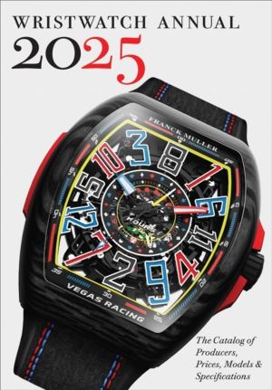 Wristwatch Annual 2025 - The Catalog of Producers, Prices, Models, and Spec