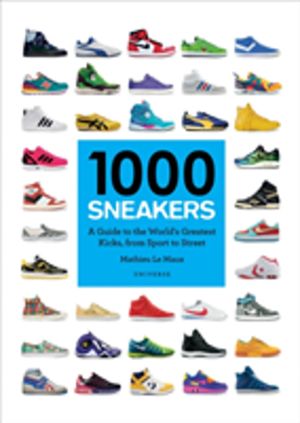1000 Sneakers - A Guide to the World's Greatest Kicks, from Sport to Street