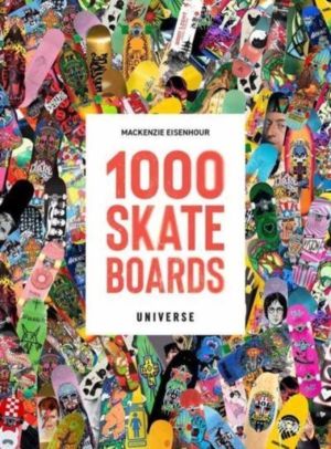 1000 Skateboards - A Guide to the WorldÔÇÖs Greatest Boards from Sport to S