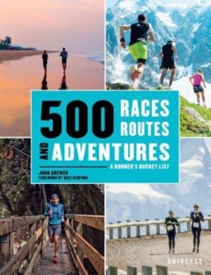 500 Races, Routes and Adventures - A Runner's Bucket List