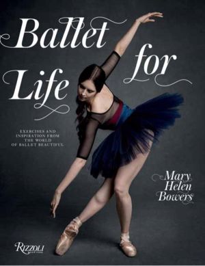 Ballet for Life - Exercises and Inspiration from the World of Ballet Beauti