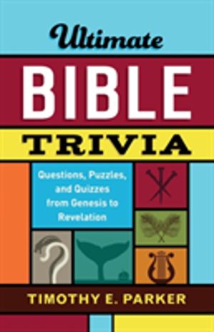 Ultimate Bible Trivia ÔÇô Questions, Puzzles, and Quizzes from Genesis to R