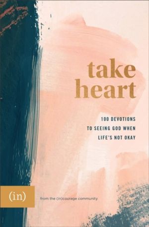 Take Heart ÔÇô 100 Devotions to Seeing God When Life`s Not Okay