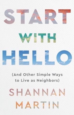 Start with Hello ÔÇô (And Other Simple Ways to Live as Neighbors)