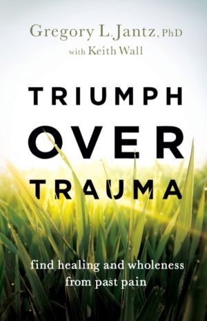 Triumph over Trauma ÔÇô Find Healing and Wholeness from Past Pain