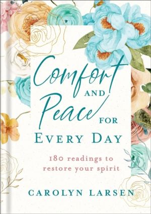 Comfort and Peace for Every Day ÔÇô 180 Readings to Restore Your Spirit