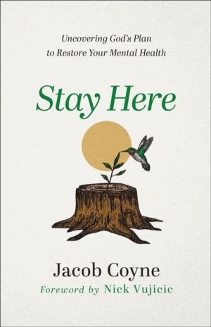 Stay Here ÔÇô Uncovering God`s Plan to Restore Your Mental Health