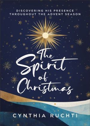 Spirit of Christmas - Discovering His Presence Throughout the Advent Season